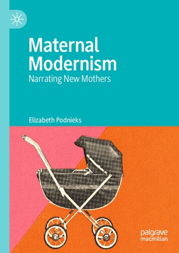 Maternal Modernism: Narrating New Mothers