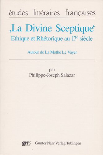 “La Divine Sceptique”.  Ethique et Rhétorique au 17e siècle. Autour de La Mothe Le Vayer.