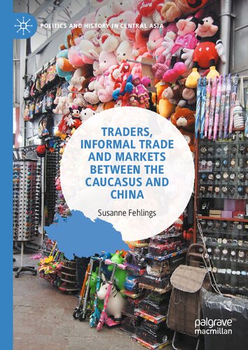 Traders, Informal Trade and Markets between the Caucasus and China