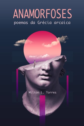 Anamorfoses: poemas da Grécia arcaica