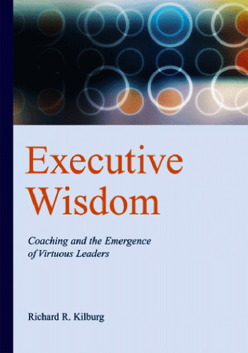 Executive wisdom: Coaching and the emergence of virtuous leaders.