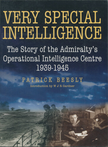 Very Special Intelligence: The Story of the Admiralty's Operational Intelligence Centre, 1939-1945