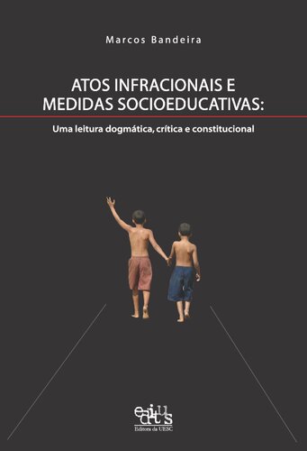 Atos Infracionais e Medidas Socioeducativas: Uma leitura dogmática, crítica e constitucional