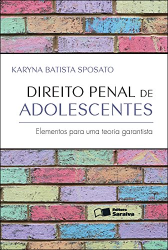 Direito Penal De Adolescentes: elementos para uma teoria garantista