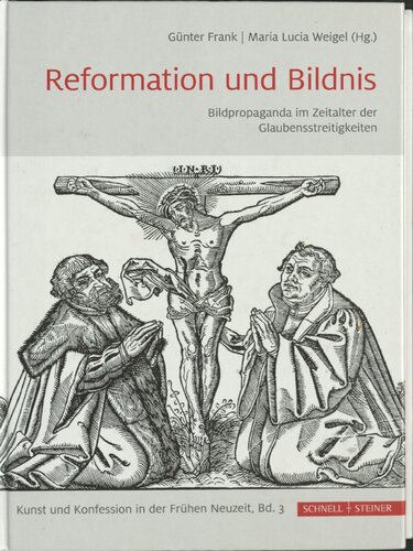 Reformation und Bildnis. Bildpropaganda im Zeitalter der Glaubensstreitigkeiten