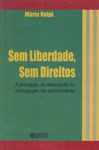 Sem Liberdade, sem Direitos: A privação de liberdade na percepção do adolescente