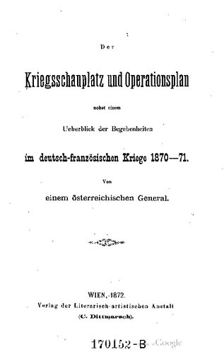 Der Kriegsschauplatz und Operationsplan nebst einem Ueberblick der Begebenheiten im deutsch-französischen Kriege 1870-71.