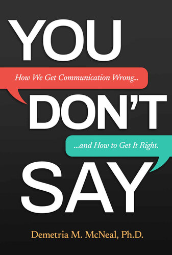 You Don’t Say: How We Get Communication Wrong … and How to Get It Right