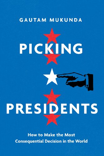 Picking Presidents: How to Make the Most Consequential Decision in the World