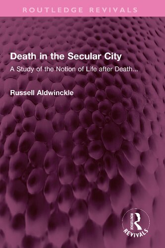 Death in the Secular City: A Study of the Notion of Life after Death...