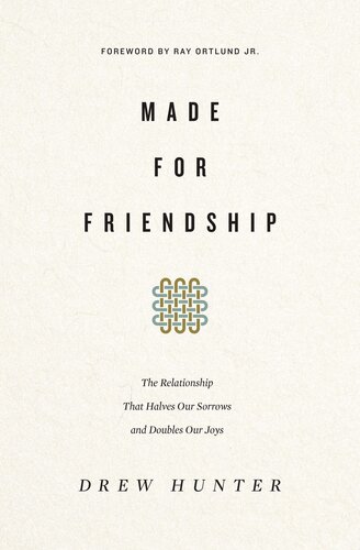 Made for Friendship: The Relationship That Halves Our Sorrows and Doubles Our Joys