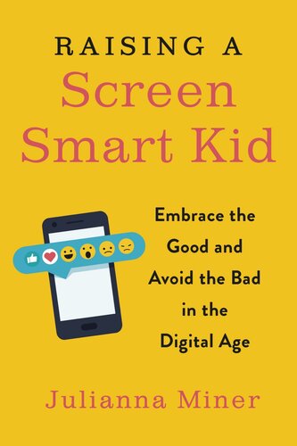 Raising a Screen-Smart Kid: Embrace the Good and Avoid the Bad in the Digital Age