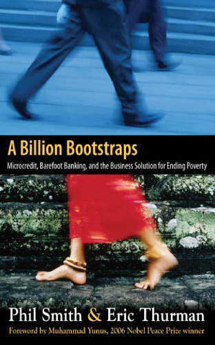 A Billion Bootstraps: Microcredit, Barefoot Banking, and The Business Solution for Ending Poverty