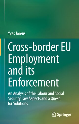 Cross-border EU Employment and its Enforcement: An Analysis of the Labour and Social Security Law Aspects and a Quest for Solutions