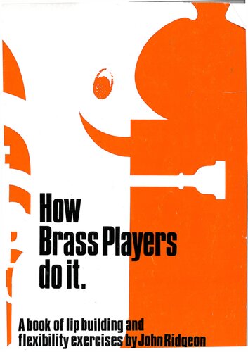 How Brass Players Do It - A Book of Lip Building and Flexibility Exercises for Trumpet, Trombone, French Horn and Tuba