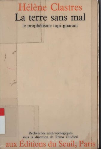 La Terre Sans Mal -Le prophetisme Tupi-Guarani