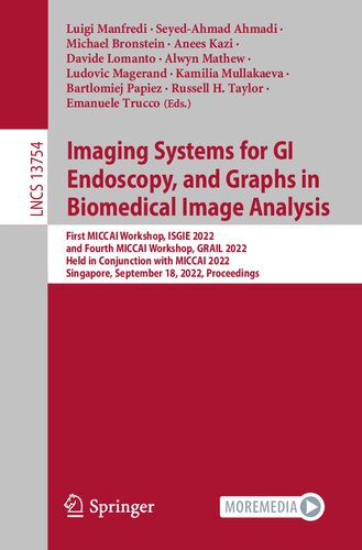 Imaging Systems for GI Endoscopy, and Graphs in Biomedical Image Analysis: First MICCAI Workshop, ISGIE 2022 and Fourth MICCAI Workshop, GRAIL 2022 Held in Conjunction with MICCAI 2022 Singapore, September 18, 2022 Proceedings