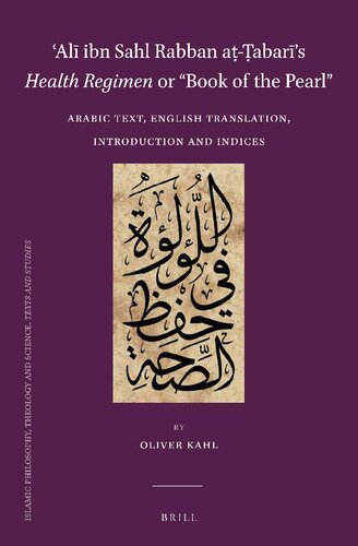 ʿAlī ibn Sahl Rabban aṭ-Ṭabarī’s "Health Regimen" or "Book of the Pearl": Arabic Text, English Translation, Introduction and Indices