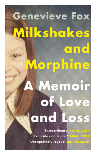 Milkshakes and Morphine: A Memoir of Love and Loss