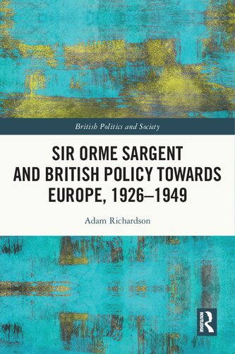 Sir Orme Sargent and British Policy Towards Europe, 1926–1949