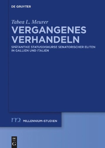 Vergangenes verhandeln: Spätantike Statusdiskurse senatorischer Eliten in Gallien und Italien