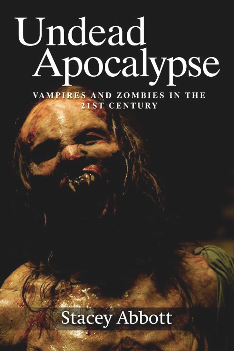 Undead Apocalyse: Vampires and Zombies in the 21st Century