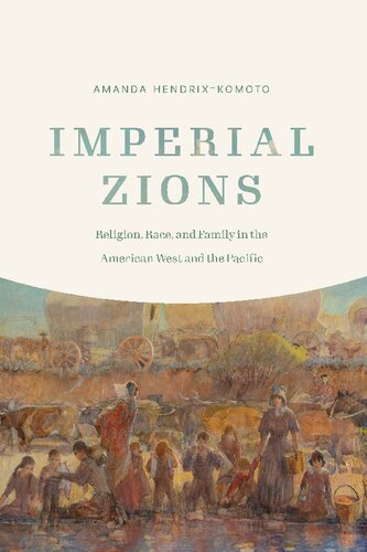 Imperial Zions: Religion, Race, and Family in the American West and the Pacific