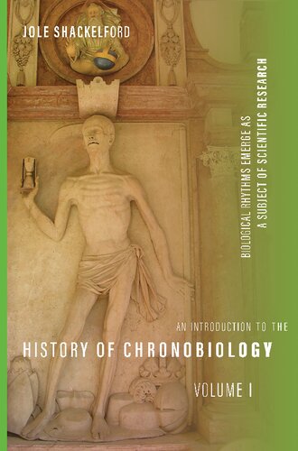 An Introduction to the History of Chronobiology, Volume 1: Biological Rhythms Emerge as a Subject of Scientific Research