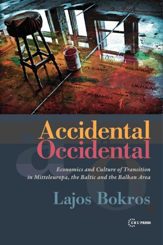 ACCIDENTAL OCCIDENTAL Economics and Culture of Transition in Mitteleuropa, the Baltic and the Balkan Area