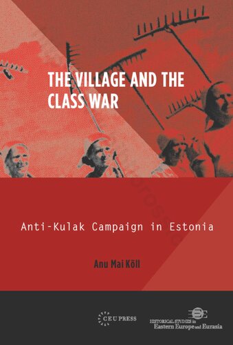 The Village and the Class War: Anti-Kulak Campaign in Estonia 1944-49 (Historical Studies in Eastern Europe and Eurasia)