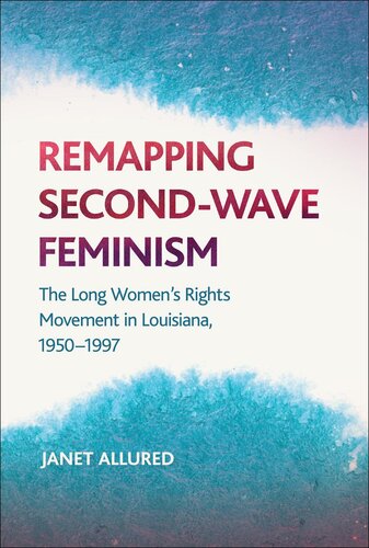 Remapping Second-wave Feminism: The Long Women's Rights Movement in Louisiana, 1950-1997