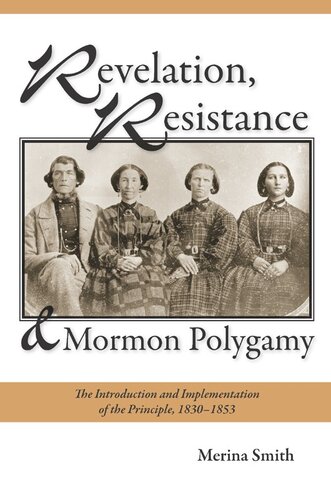 Revelation, Resistance, and Mormon Polygamy: The Introduction and Implementation of the Principle, 1830–1853