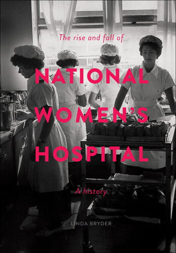 The Rise and Fall of National Women's Hospital: A History