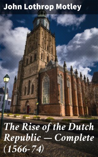 The Rise of the Dutch Republic — Complete (1574-84)