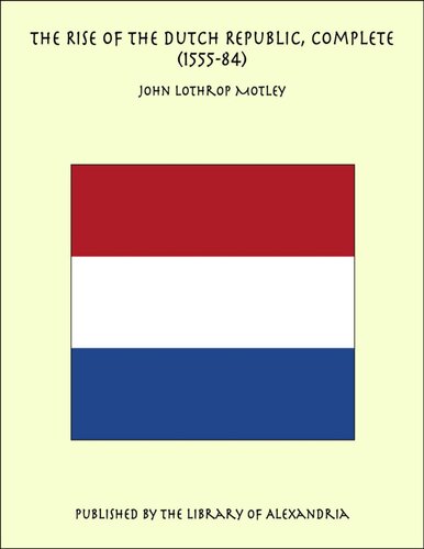 The Rise of the Dutch Republic - Volume 03: 1555-84