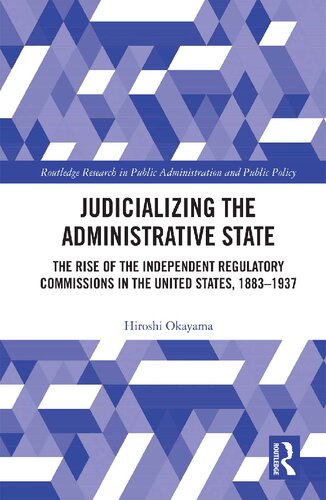 Judicializing the Administrative State: The Rsie of Independent Regulatory Commissions in the United States, 1883-1937