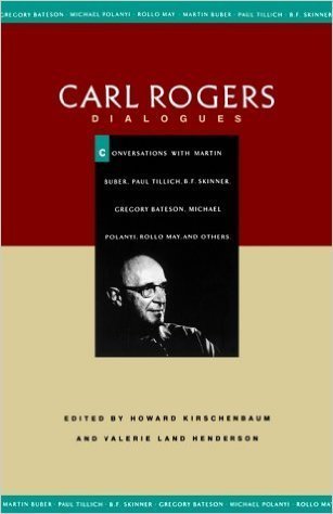 Carl Rogers: Dialogues : Conversations With Martin Buber, Paul Tillich, B.F. Skinner, Gregory Bateson, Michael Polanyi, Rollo May, and Others