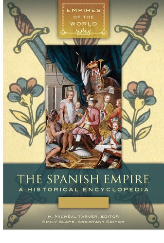 The Spanish Empire: A Historical Encyclopedia, Volume I