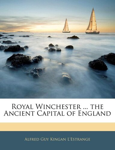 Royal Winchester ... the Ancient Capital of England