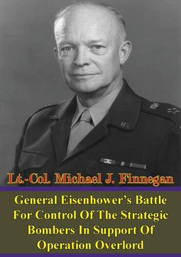 General Eisenhower's Battle For Control Of The Strategic Bombers In Support Of Operation Overlord