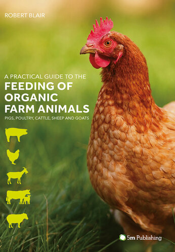 A Practical Guide to the Feeding of Organic Farm Animals: Pigs, Poultry, Cattle, Sheep and Goats