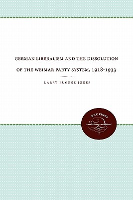 German Liberalism and the Dissolution of the Weimar Party System, 1918-1933