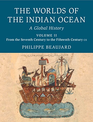 The Worlds of the Indian Ocean: A Global History. Vol. 2. From the Seventh Century to the Fifteenth Century CE