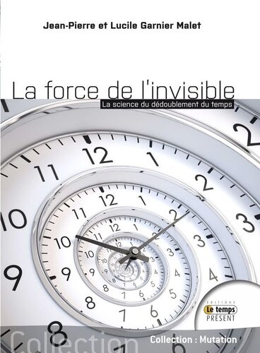 La force de l'invisible - La science du dédoublement du temps