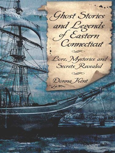 Ghost Stories and Legends of Eastern Connecticut: Lore, Mysteries and Secrets Revealed