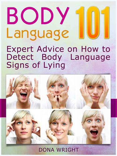 Body Language 101: Expert Advice on How to Detect Body Language Signs of Lying (Body Language, Body Language for Dummies, Body Language Book)