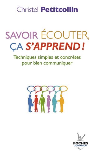 Savoir s'écouter ça s'apprend !: Techniques simples et concrètes pour bien communiquer