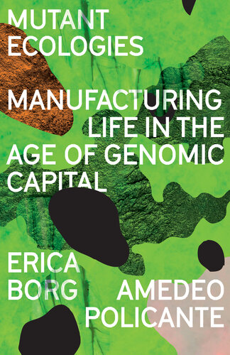 Mutant Ecologies: Manufacturing Life in the Age of Genomic Capital