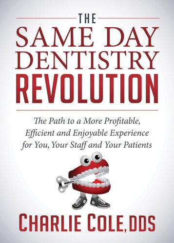 The Same Day Dentistry Revolution: The Path to a More Profitable, Efficient & Enjoyable Experience for You, Your Staff & Your Patients