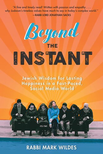 Beyond the Instant: Jewish Wisdom for Lasting Happiness in a Fast-Paced, Social Media World